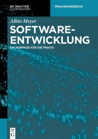 Title: Softwareentwicklung: Ein Kompass für die Praxis, Author: Albin Meyer