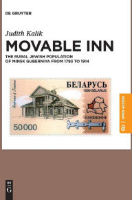 Title: Movable Inn: The Rural Jewish Population of Minsk Guberniya in 1793-1914, Author: Judith Kalik