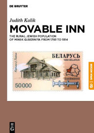 Title: Movable Inn: The Rural Jewish Population of Minsk Guberniya in 1793-1914, Author: Judith Kalik