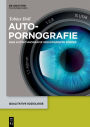 Autopornografie: Eine Autoethnografie mediatisierter Körper