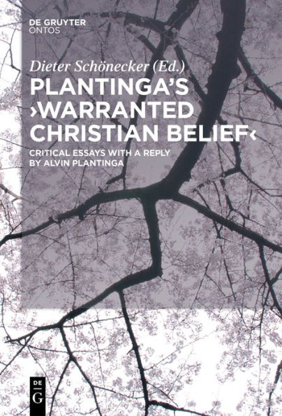 Plantinga's 'Warranted Christian Belief': Critical Essays with a Reply by Alvin Plantinga