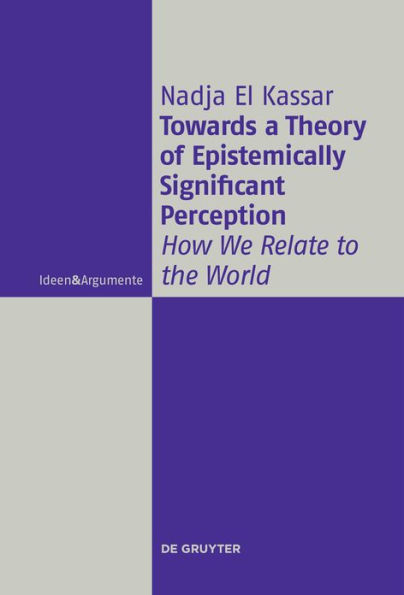 Towards a Theory of Epistemically Significant Perception: How We Relate to the World
