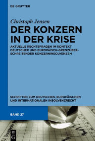 Title: Der Konzern in der Krise: Aktuelle Rechtsfragen im Kontext deutscher und europäisch-grenzüberschreitender Konzerninsolvenzen, Author: Christoph Jensen
