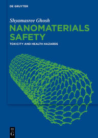 Title: Nanomaterials Safety: Toxicity And Health Hazards, Author: Shyamasree Ghosh