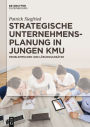 Strategische Unternehmensplanung in jungen KMU: Problemfelder und Lösungsansätze