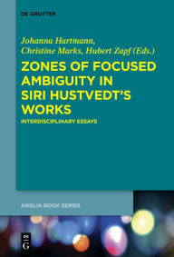 Title: Zones of Focused Ambiguity in Siri Hustvedt's Works: Interdisciplinary Essays, Author: Johanna Hartmann