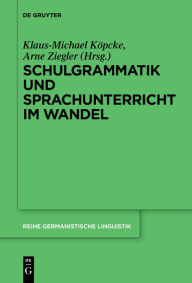 Title: Schulgrammatik und Sprachunterricht im Wandel, Author: Klaus-Michael Köpcke