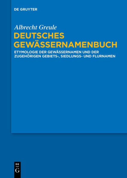 Deutsches Gewässernamenbuch: Etymologie der Gewässernamen und zugehörigen Gebiets-, Siedlungs- Flurnamen