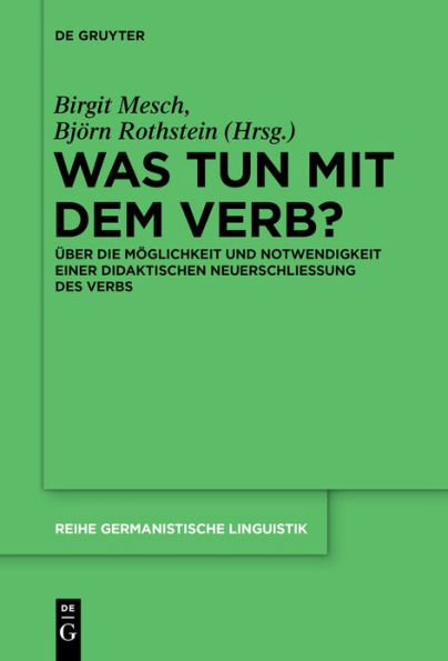 Was tun mit dem Verb?: Über die Möglichkeit und Notwendigkeit einer didaktischen Neuerschließung des Verbs