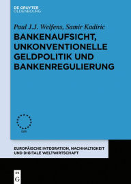 Title: Bankenaufsicht, unkonventionelle Geldpolitik und Bankenregulierung / Edition 1, Author: Paul J. J. Welfens