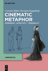 Title: Cinematic Metaphor: Experience - Affectivity - Temporality, Author: Cornelia Müller