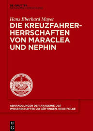 Title: Die Kreuzfahrerherrschaften von Maraclea und Nephin, Author: Hans Eberhard Mayer