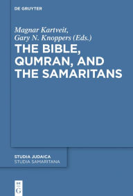 Title: The Bible, Qumran, and the Samaritans, Author: Magnar Kartveit