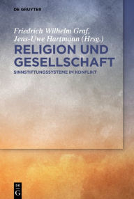 Title: Religion und Gesellschaft: Sinnstiftungssysteme im Konflikt, Author: Friedrich Wilhelm Graf