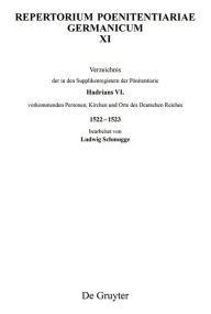 Title: Verzeichnis der in den Supplikenregistern der Pönitentiarie Hadrians VI. vorkommenden Personen, Kirchen und Orte des Deutschen Reiches 1522-1523: Text und Indices, Author: Ludwig Schmugge