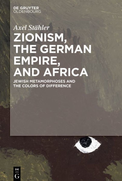 Zionism, the German Empire, and Africa: Jewish Metamorphoses Colors of Difference