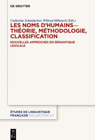 Title: Les noms d'humains - théorie, méthodologie, classification: Nouvelles approches en sémantique lexicale, Author: Catherine Schnedecker