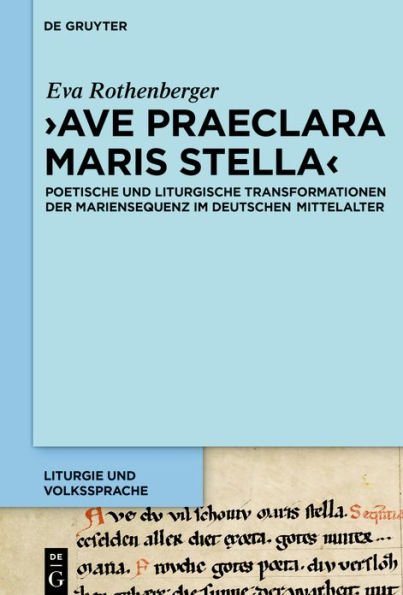 'Ave praeclara maris stella': Poetische und liturgische Transformationen der Mariensequenz im deutschen Mittelalter