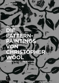 Title: Die Pattern-Paintings von Christopher Wool: Diskontinuität und Synthese, Author: Kirsten Waldmann