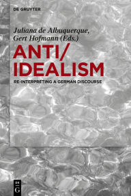 Title: Anti/Idealism: Re-interpreting a German Discourse, Author: Juliana Albuquerque