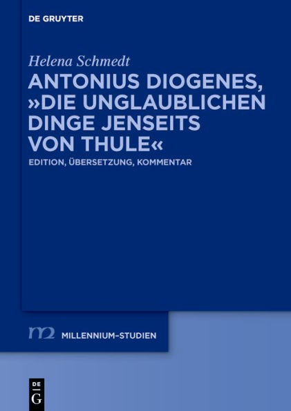 Antonius Diogenes, "Die unglaublichen Dinge jenseits von Thule": Edition, Übersetzung, Kommentar