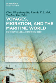 Title: Voyages, Migration, and the Maritime World: On China's Global Historical Role, Author: Clara Ho