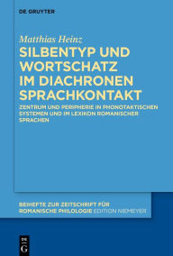 Title: Silbentyp und Wortschatz im diachronen Sprachkontakt: Zentrum und Peripherie in phonotaktischen Systemen und im Lexikon romanischer Sprachen, Author: Matthias Heinz