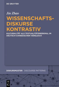 Title: Wissenschaftsdiskurse kontrastiv: Kulturalität als Textualitätsmerkmal im deutsch-chinesischen Vergleich, Author: Jin Zhao