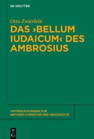 Title: Das >Bellum Iudaicum< des Ambrosius, Author: Otto Zwierlein