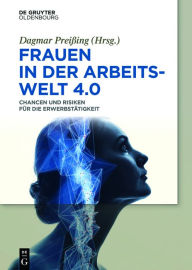 Title: Frauen in der Arbeitswelt 4.0: Chancen und Risiken für die Erwerbstätigkeit / Edition 1, Author: Dagmar Preißing