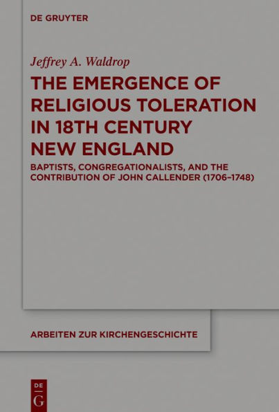 the Emergence of Religious Toleration Eighteenth-Century New England: Baptists, Congregationalists, and Contribution John Callender (1706-1748)