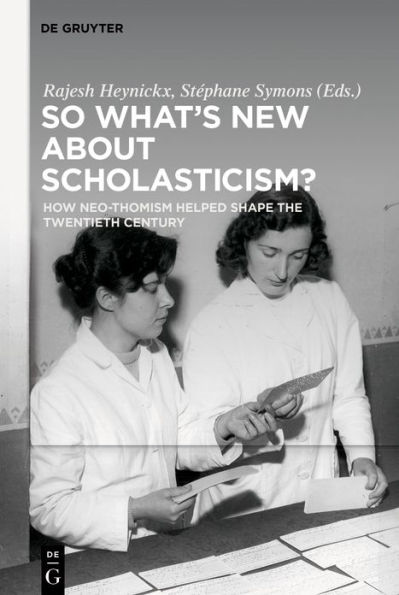 So What's New About Scholasticism?: How Neo-Thomism Helped Shape the Twentieth Century