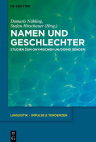 Title: Namen und Geschlechter: Studien zum onymischen Un/doing Gender, Author: Damaris Nübling