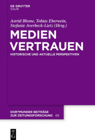 Title: Medienvertrauen: Historische und aktuelle Perspektiven, Author: Astrid Blome