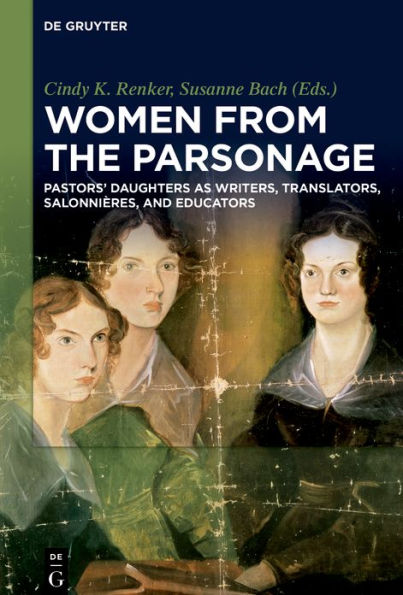 Women from the Parsonage: Pastors' Daughters as Writers, Translators, Salonnières, and Educators