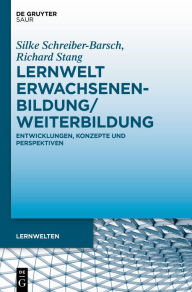 Title: Lernwelt Erwachsenenbildung/Weiterbildung: Entwicklungen, Konzepte und Perspektiven, Author: Silke Schreiber-Barsch