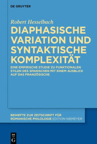 Title: Diaphasische Variation und syntaktische Komplexität: Eine empirische Studie zu funktionalen Stilen des Spanischen mit einem Ausblick auf das Französische, Author: Robert Hesselbach