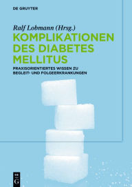 Title: Komplikationen des Diabetes Mellitus: Praxisorientiertes Wissen zu Begleit- und Folgeerkrankungen / Edition 1, Author: Ralf Lobmann