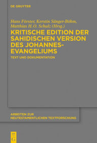 Title: Kritische Edition der sahidischen Version des Johannesevangeliums: Text und Dokumentation, Author: Hans Förster