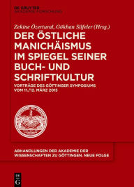 Title: Der östliche Manichäismus im Spiegel seiner Buch- und Schriftkultur: Vorträge des Göttinger Symposiums vom 11./12. März 2015, Author: Zekine Özertural