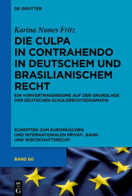 Title: Die culpa in contrahendo im deutschen und brasilianischen Recht: Ein Vorvertragsregime auf der Grundlage der deutschen Schuldrechtsdogmatik, Author: Karina Nunes Fritz