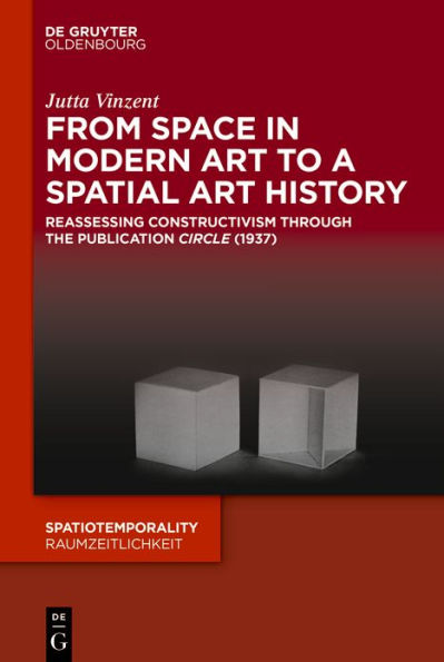 From Space in Modern Art to a Spatial Art History: Reassessing Constructivism through the Publication 