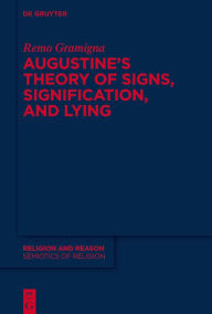 Title: Augustine's Theory of Signs, Signification, and Lying, Author: Remo Gramigna