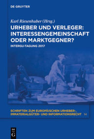 Title: Urheber und Verleger: Interessengemeinschaft oder Marktgegner?: INTERGU-Tagung 2017, Author: Karl Riesenhuber