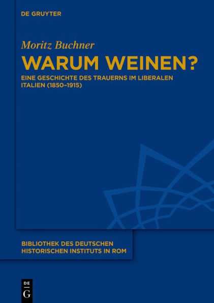 Warum weinen?: Eine Geschichte des Trauerns im liberalen Italien (1850-1915)