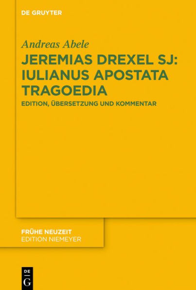 Jeremias Drexel SJ: Iulianus Apostata Tragoedia: Edition, Übersetzung und Kommentar