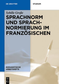 Title: Sprachnorm und Sprachnormierung im Französischen, Author: Sybille Große