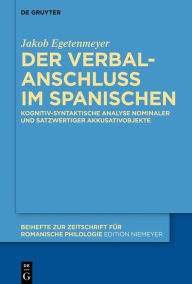 Title: Der Verbalanschluss im Spanischen: Kognitiv-syntaktische Analyse nominaler und satzwertiger Akkusativobjekte, Author: Jakob Egetenmeyer