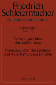 Title: Vorlesungen über das Leben Jesu Vorlesung über die Leidens- und Auferstehungsgeschichte, Author: Walter Jaeschke