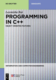 Title: Programming in C++: Object Oriented Features / Edition 1, Author: Laxmisha Rai